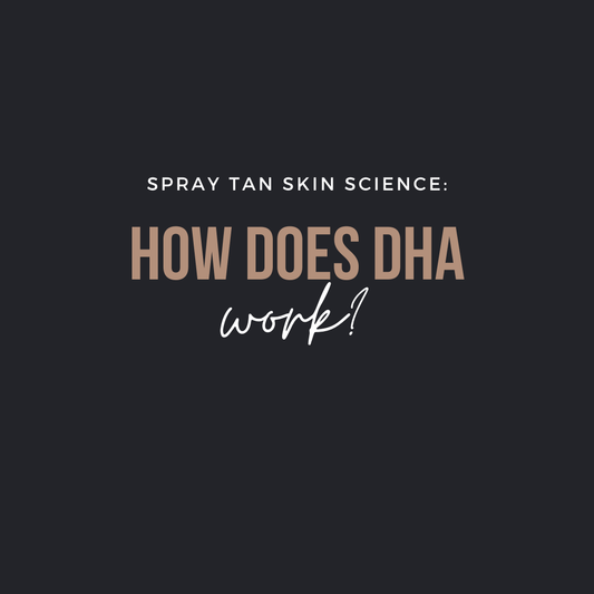 The Science of Spray Tanning and How DHA Works
